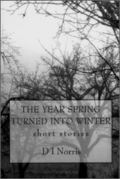 Cover of D. I. Norris's 'The Year The Spring Turned Into Winter'